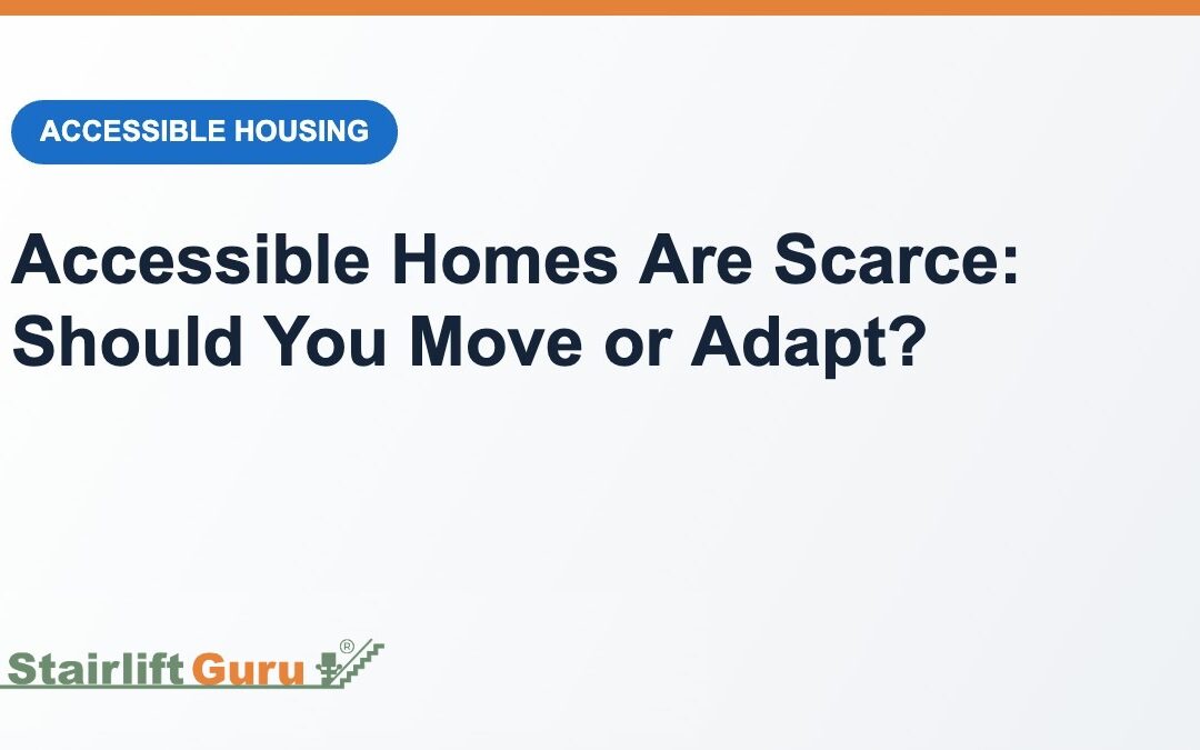 With Accessible Homes in Short Supply, Should You Move or Adapt?