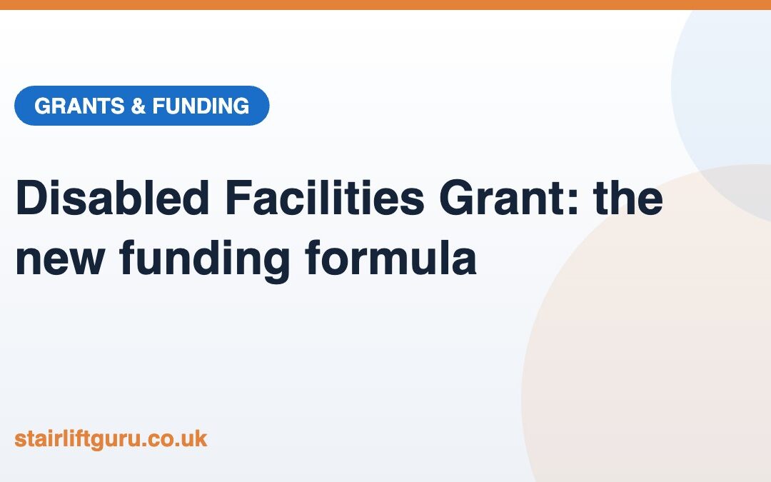 Disabled Facilities Grant Gets New Funding Formula for 2026-27: What It Means for Stairlift Grants