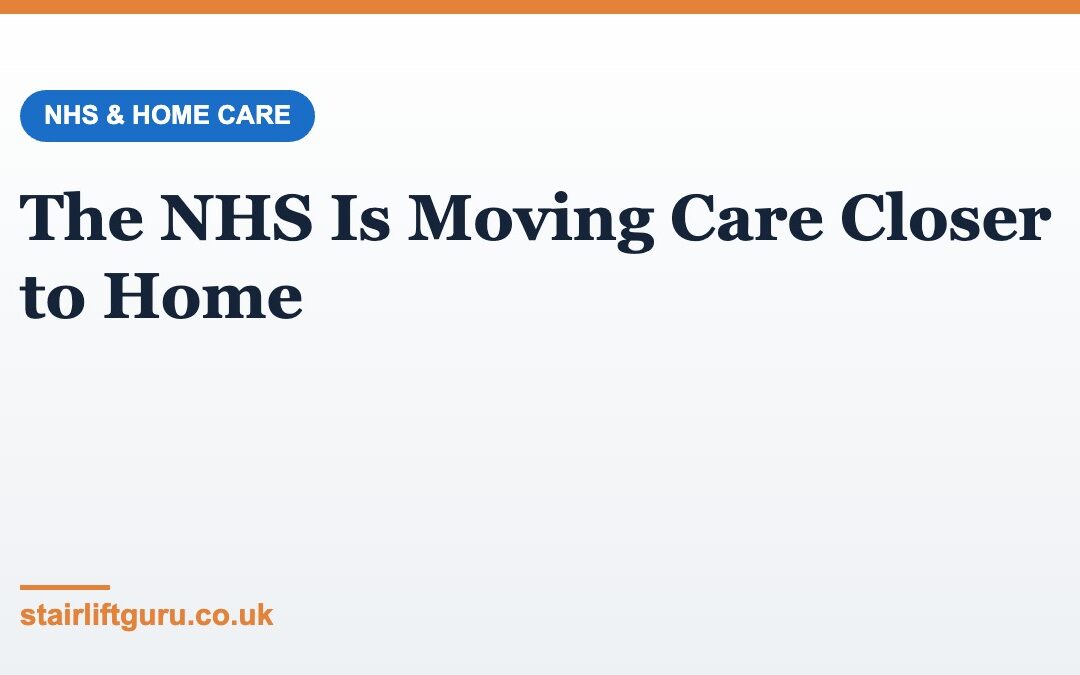 The NHS Is Moving Care Closer to Home: What It Means for Home Adaptations