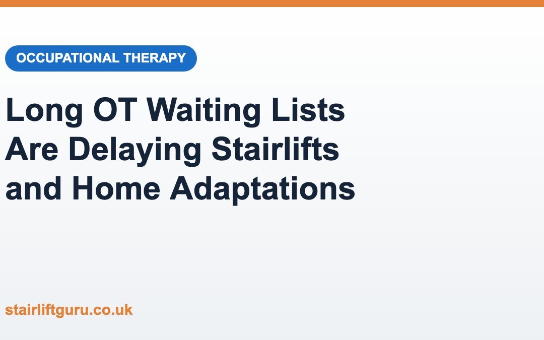 Why Long Occupational Therapy Waiting Lists Are Delaying Stairlifts and Home Adaptations
