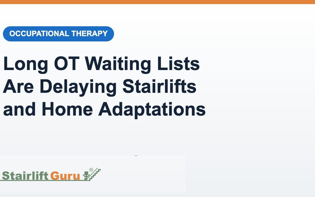 Why Long Occupational Therapy Waiting Lists Are Delaying Stairlifts and Home Adaptations