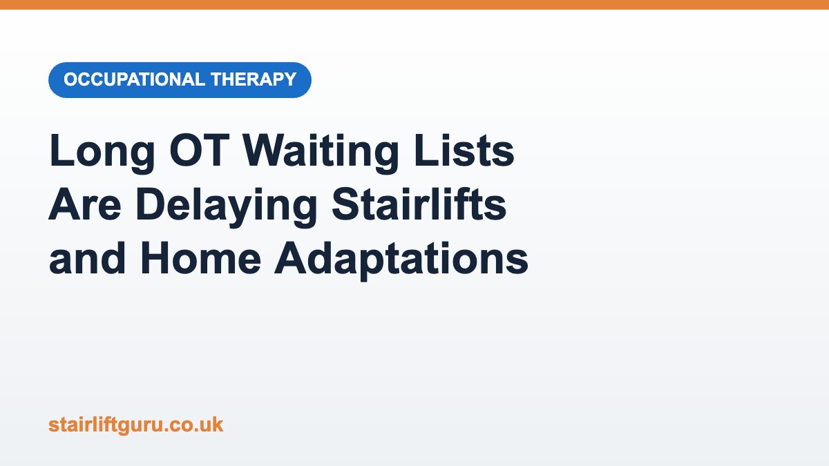 Long OT waiting lists are delaying stairlifts and home adaptations Branded graphic: long occupational therapy waiting lists are delaying stairlifts and home adaptations