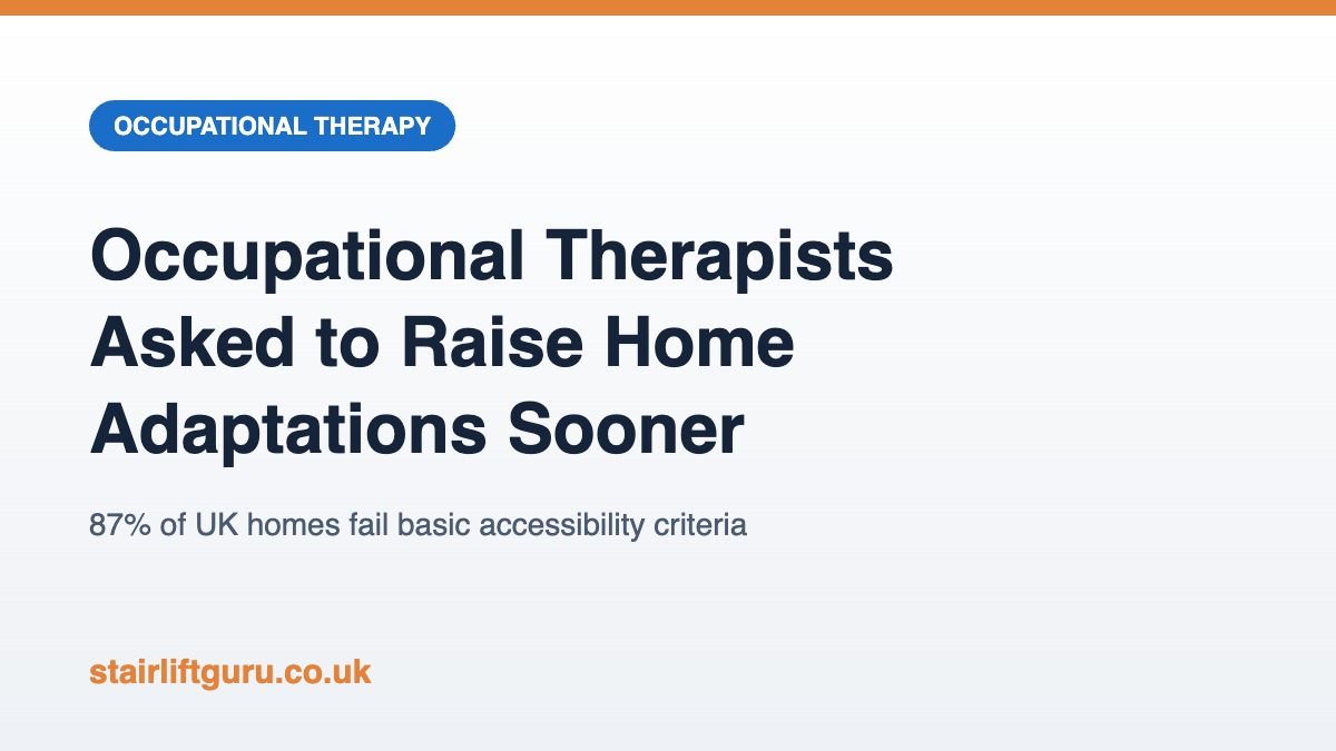 Occupational therapists asked to raise home adaptations sooner Graphic reading: Occupational Therapists Asked to Raise Home Adaptations Sooner, 87% of UK homes fail basic accessibility criteria