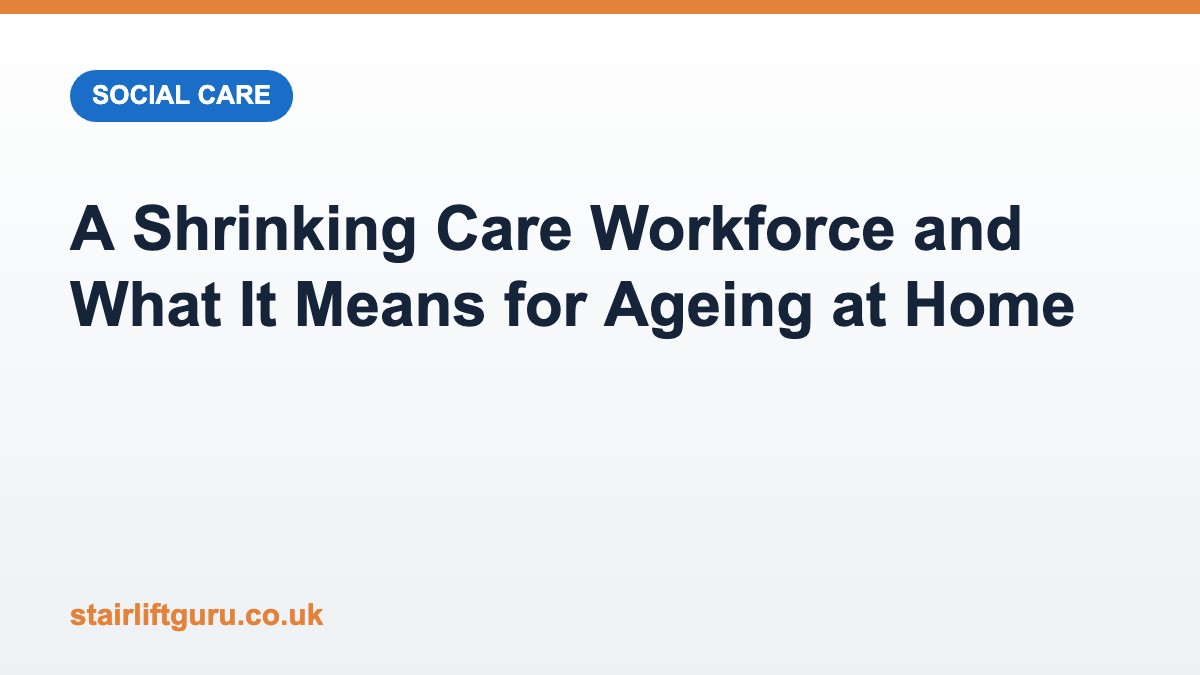 Care Workforce Shrinking Home Adaptations A shrinking UK care workforce and what it means for ageing at home