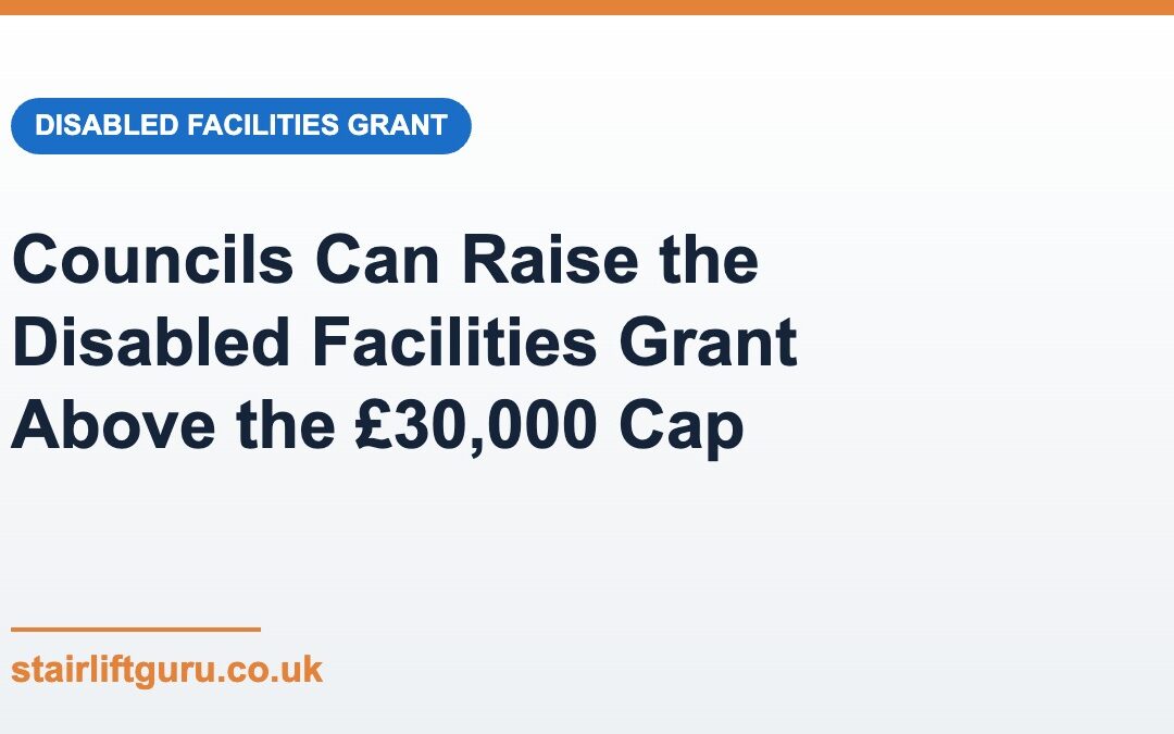 One Council Has Raised Its Disabled Facilities Grant to £50,000: What It Means for Stairlift Funding Where You Live