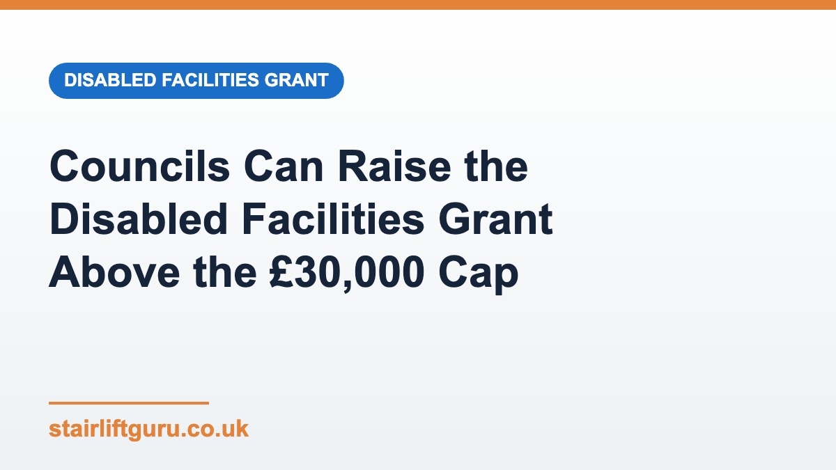 Graphic stating councils can raise the Disabled Facilities Grant above the £30,000 cap