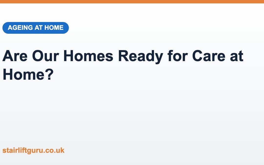 Are the UK’s Homes Ready for the Shift to Care at Home?